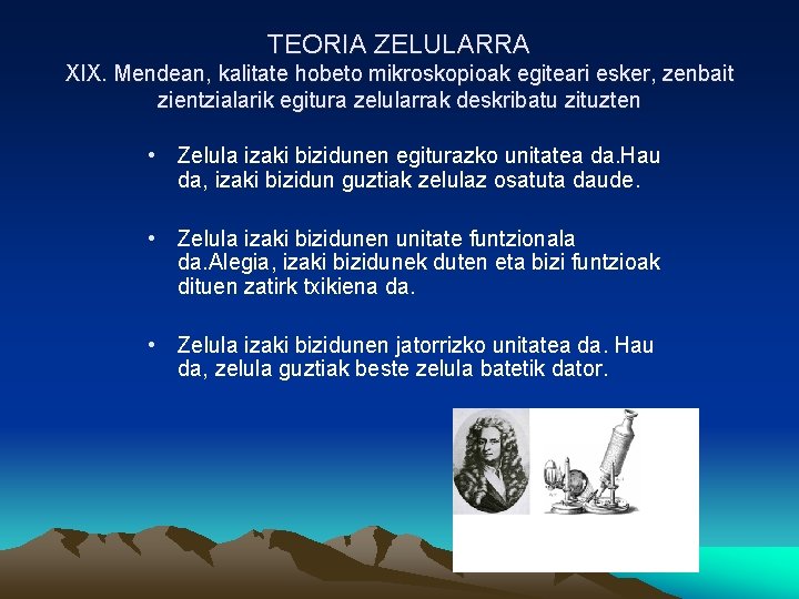 TEORIA ZELULARRA XIX. Mendean, kalitate hobeto mikroskopioak egiteari esker, zenbait zientzialarik egitura zelularrak deskribatu