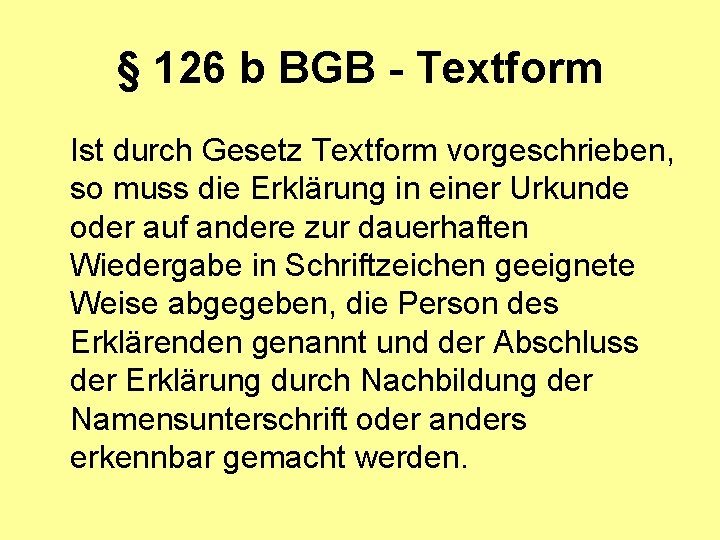 § 126 b BGB - Textform Ist durch Gesetz Textform vorgeschrieben, so muss die