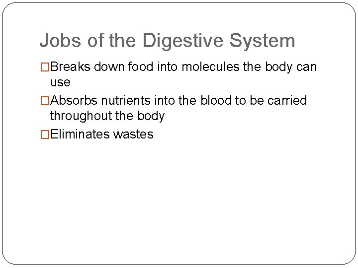 Jobs of the Digestive System �Breaks down food into molecules the body can use