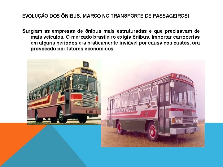 EVOLUÇÃO DOS ÔNIBUS. MARCO NO TRANSPORTE DE PASSAGEIROS! Surgiam as empresas de ônibus mais