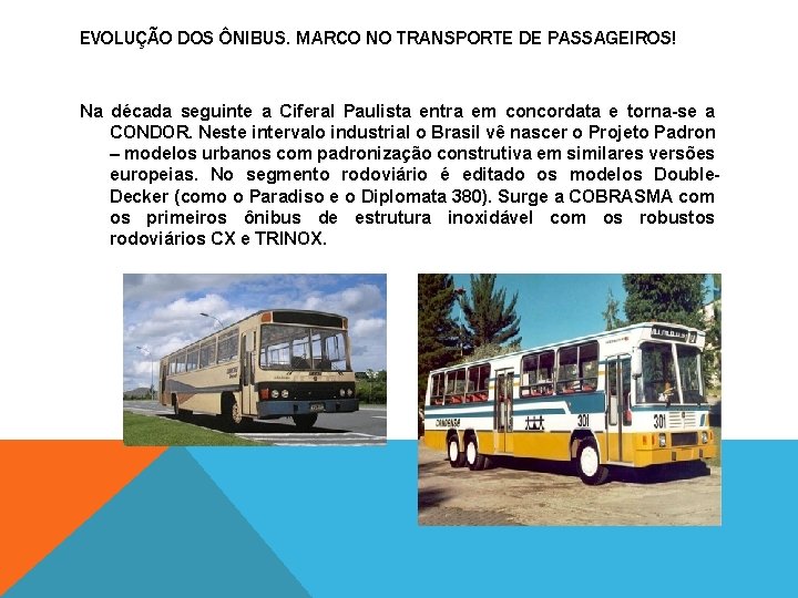 EVOLUÇÃO DOS ÔNIBUS. MARCO NO TRANSPORTE DE PASSAGEIROS! Na década seguinte a Ciferal Paulista