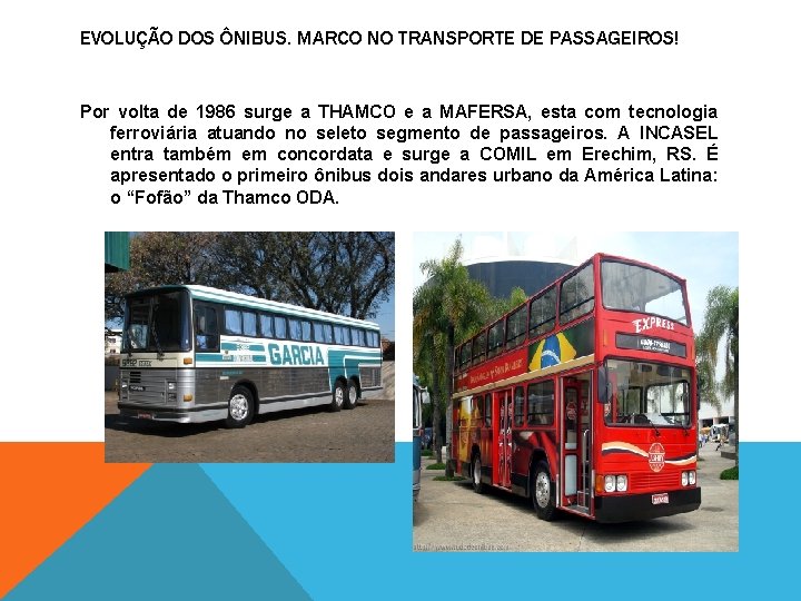 EVOLUÇÃO DOS ÔNIBUS. MARCO NO TRANSPORTE DE PASSAGEIROS! Por volta de 1986 surge a