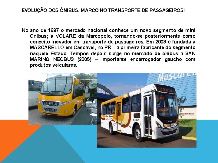 EVOLUÇÃO DOS ÔNIBUS. MARCO NO TRANSPORTE DE PASSAGEIROS! No ano de 1997 o mercado