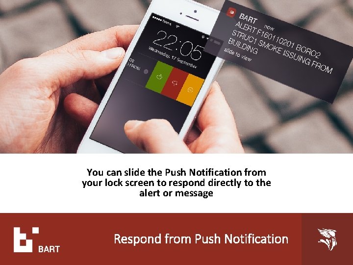 You can slide the Push Notification from your lock screen to respond directly to You can slide the Push Notification from your lock screen to respond directly to