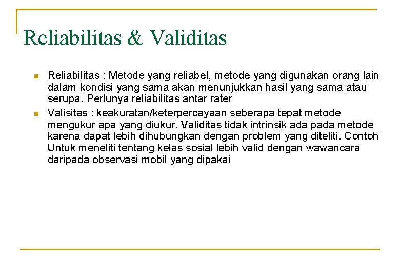 Reliabilitas & Validitas n n Reliabilitas : Metode yang reliabel, metode yang digunakan orang