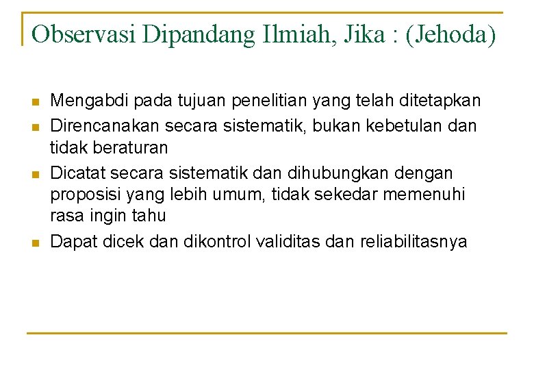 Observasi Dipandang Ilmiah, Jika : (Jehoda) n n Mengabdi pada tujuan penelitian yang telah