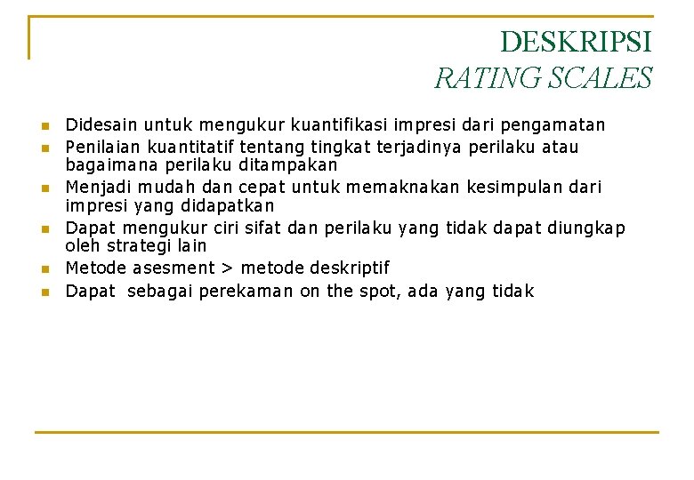 DESKRIPSI RATING SCALES n n n Didesain untuk mengukur kuantifikasi impresi dari pengamatan Penilaian DESKRIPSI RATING SCALES n n n Didesain untuk mengukur kuantifikasi impresi dari pengamatan Penilaian