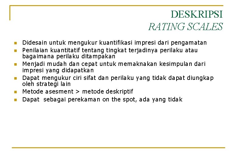 DESKRIPSI RATING SCALES n n n Didesain untuk mengukur kuantifikasi impresi dari pengamatan Penilaian