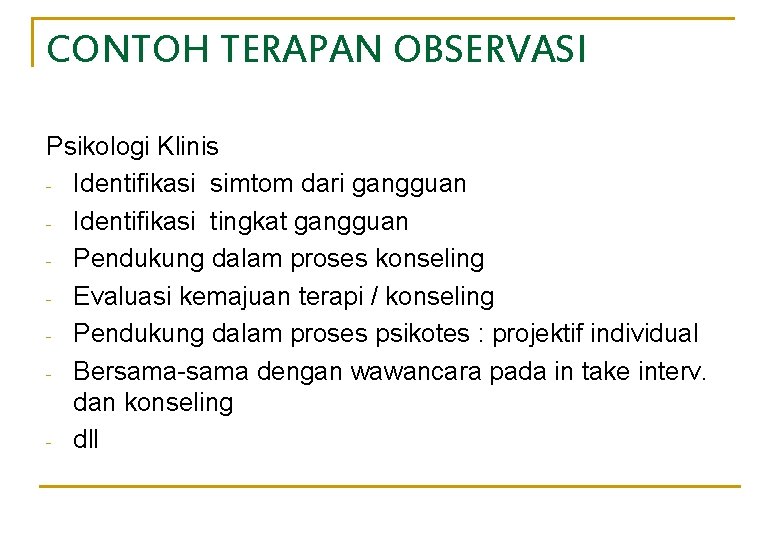 CONTOH TERAPAN OBSERVASI Psikologi Klinis - Identifikasi simtom dari gangguan - Identifikasi tingkat gangguan