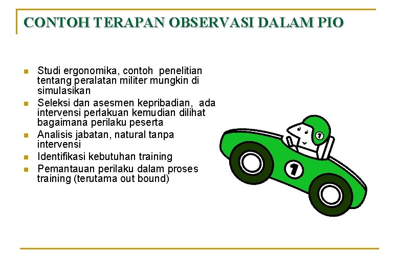 CONTOH TERAPAN OBSERVASI DALAM PIO n n n Studi ergonomika, contoh penelitian tentang peralatan CONTOH TERAPAN OBSERVASI DALAM PIO n n n Studi ergonomika, contoh penelitian tentang peralatan