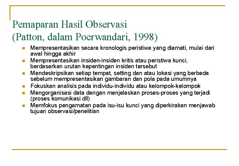 Pemaparan Hasil Observasi (Patton, dalam Poerwandari, 1998) n n n Mempresentasikan secara kronologis peristiwa