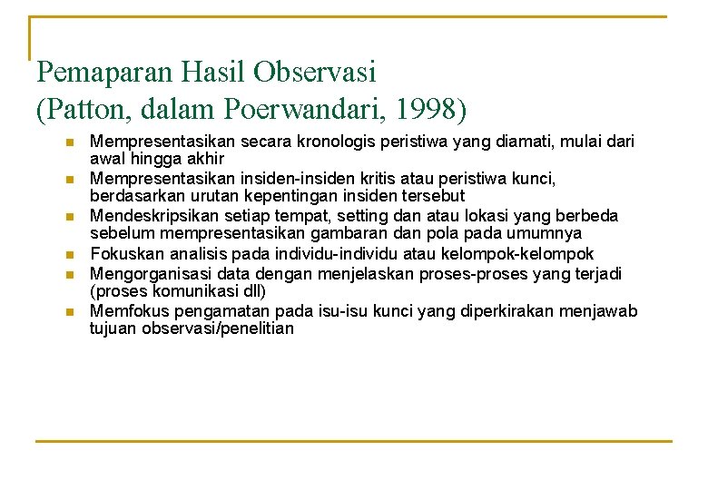 Pemaparan Hasil Observasi (Patton, dalam Poerwandari, 1998) n n n Mempresentasikan secara kronologis peristiwa Pemaparan Hasil Observasi (Patton, dalam Poerwandari, 1998) n n n Mempresentasikan secara kronologis peristiwa