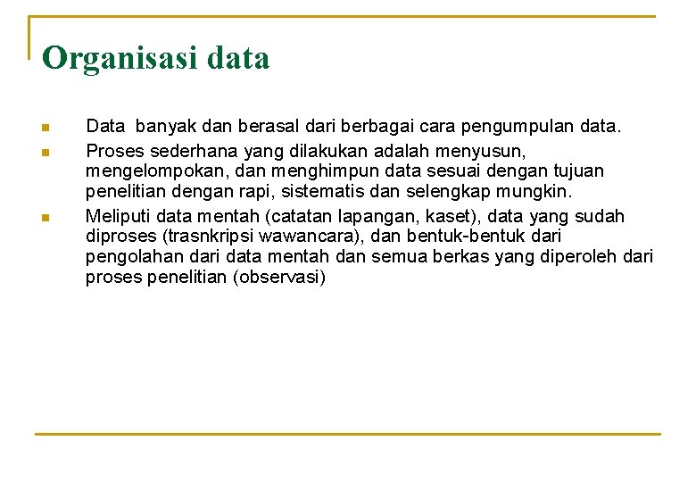 Organisasi data n n n Data banyak dan berasal dari berbagai cara pengumpulan data. Organisasi data n n n Data banyak dan berasal dari berbagai cara pengumpulan data.