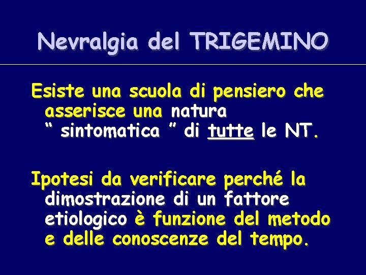 Nevralgia del TRIGEMINO Esiste una scuola di pensiero che asserisce una natura “ sintomatica