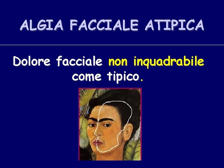 ALGIA FACCIALE ATIPICA Dolore facciale non inquadrabile come tipico. 