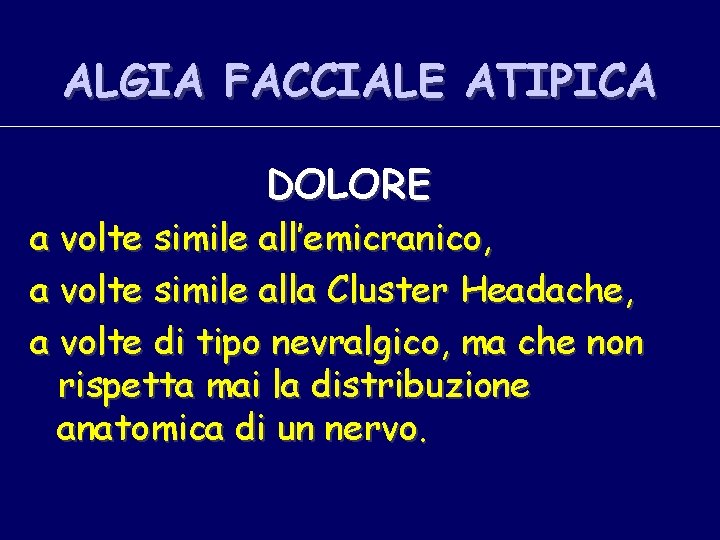 ALGIA FACCIALE ATIPICA DOLORE a volte simile all’emicranico, a volte simile alla Cluster Headache,
