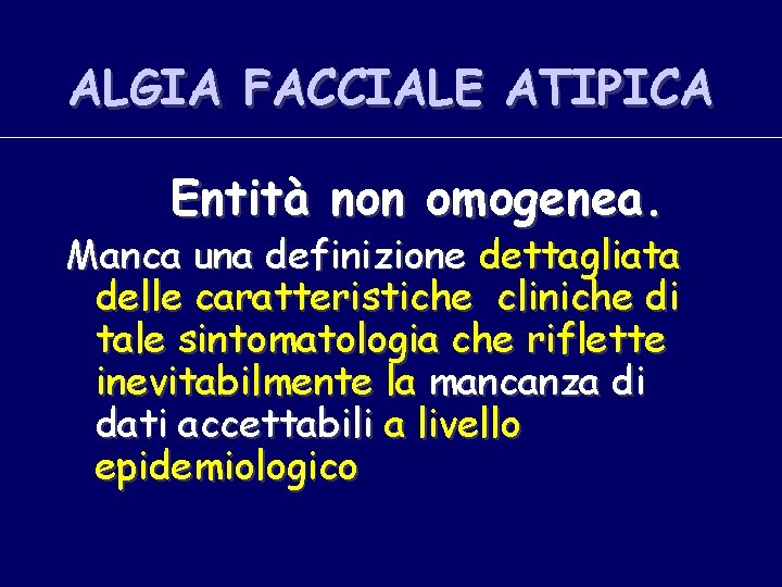 ALGIA FACCIALE ATIPICA Entità non omogenea. Manca una definizione dettagliata delle caratteristiche cliniche di