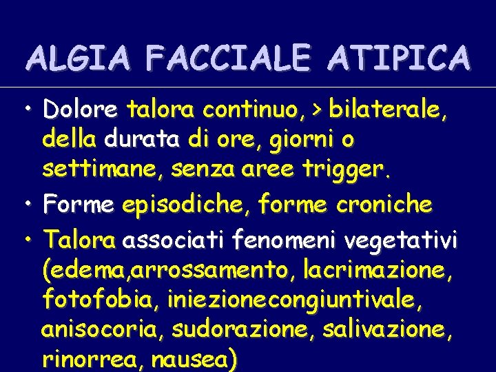 ALGIA FACCIALE ATIPICA • Dolore talora continuo, > bilaterale, della durata di ore, giorni