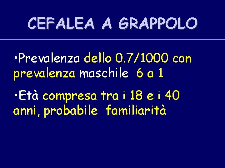 CEFALEA A GRAPPOLO • Prevalenza dello 0. 7/1000 con prevalenza maschile 6 a 1