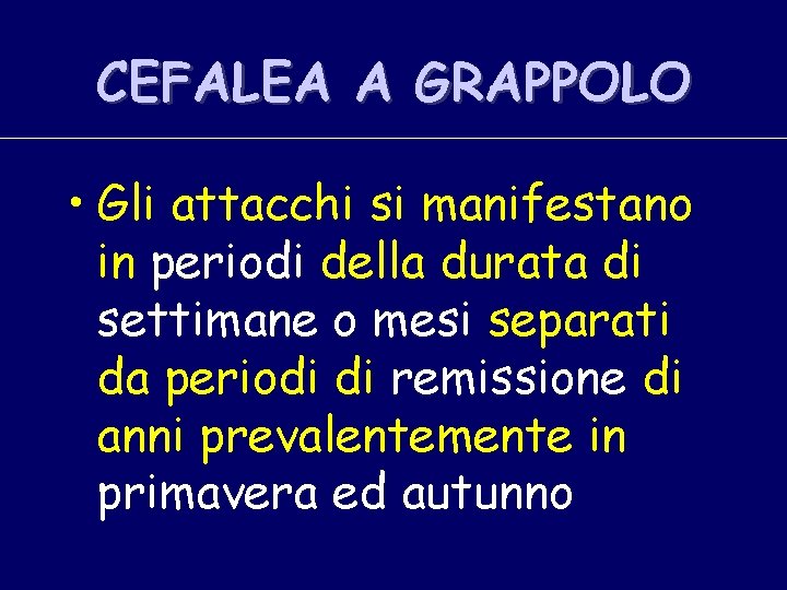 CEFALEA A GRAPPOLO • Gli attacchi si manifestano in periodi della durata di settimane