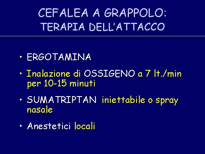 CEFALEA A GRAPPOLO: TERAPIA DELL’ATTACCO • ERGOTAMINA • Inalazione di OSSIGENO a 7 lt.