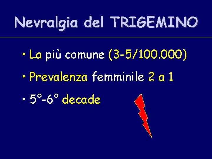 Nevralgia del TRIGEMINO • La più comune (3 -5/100. 000) • Prevalenza femminile 2