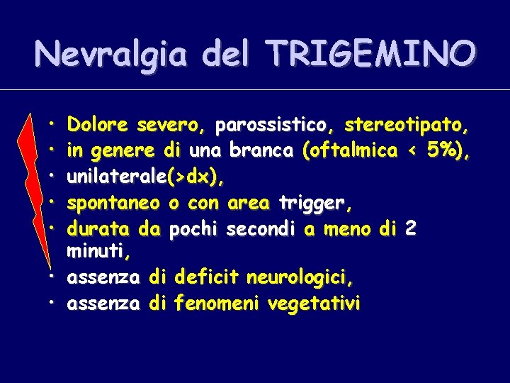 Nevralgia del TRIGEMINO • • • Dolore severo, parossistico, stereotipato, in genere di una