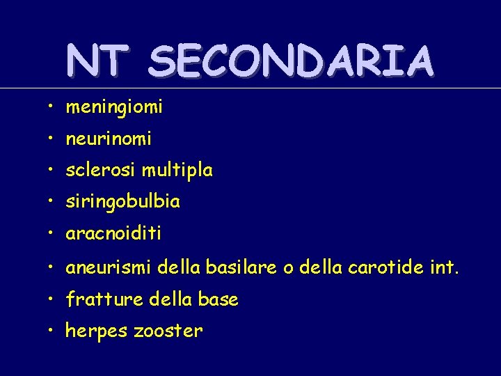 NT SECONDARIA • meningiomi • neurinomi • sclerosi multipla • siringobulbia • aracnoiditi •