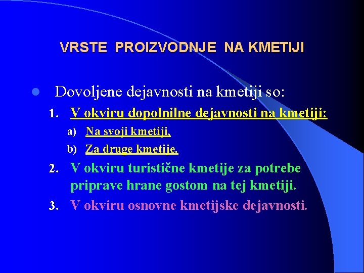 VRSTE PROIZVODNJE NA KMETIJI l Dovoljene dejavnosti na kmetiji so: 1. V okviru dopolnilne