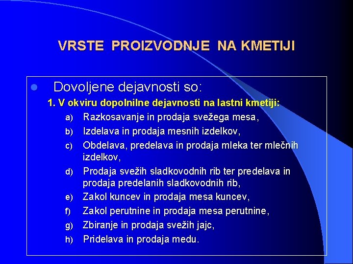 VRSTE PROIZVODNJE NA KMETIJI l Dovoljene dejavnosti so: 1. V okviru dopolnilne dejavnosti na