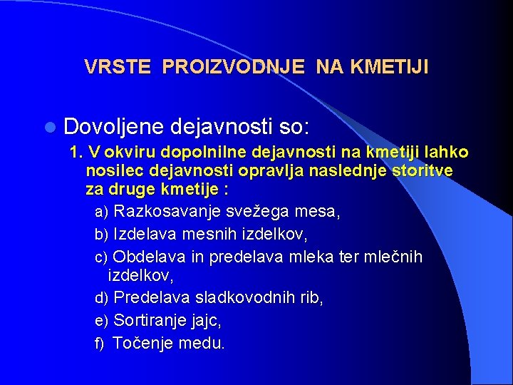 VRSTE PROIZVODNJE NA KMETIJI l Dovoljene dejavnosti so: 1. V okviru dopolnilne dejavnosti na