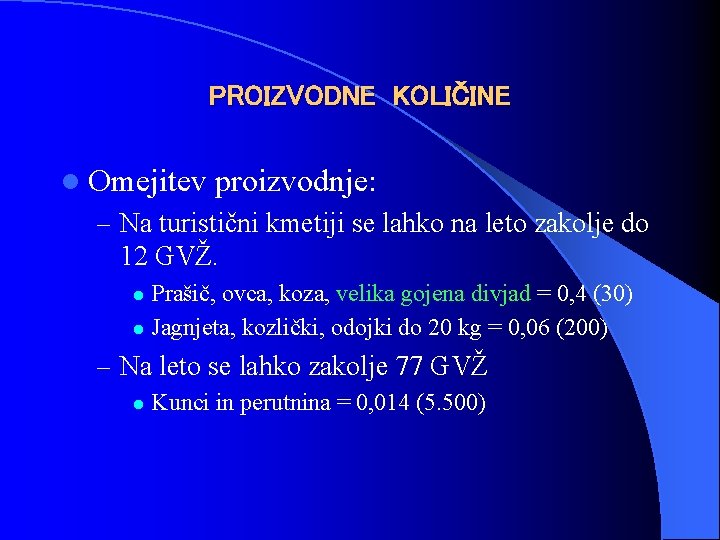 PROIZVODNE KOLIČINE l Omejitev proizvodnje: – Na turistični kmetiji se lahko na leto zakolje