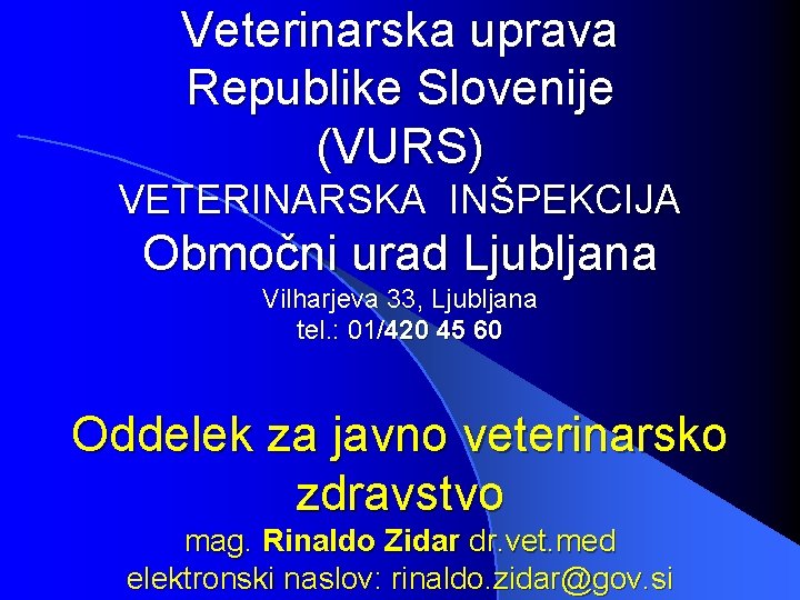 Veterinarska uprava Republike Slovenije (VURS) VETERINARSKA INŠPEKCIJA Območni urad Ljubljana Vilharjeva 33, Ljubljana tel.