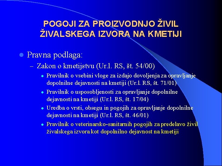 POGOJI ZA PROIZVODNJO ŽIVIL ŽIVALSKEGA IZVORA NA KMETIJI l Pravna podlaga: – Zakon o