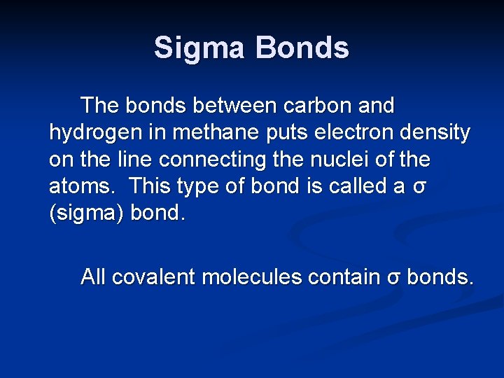 Sigma Bonds The bonds between carbon and hydrogen in methane puts electron density on