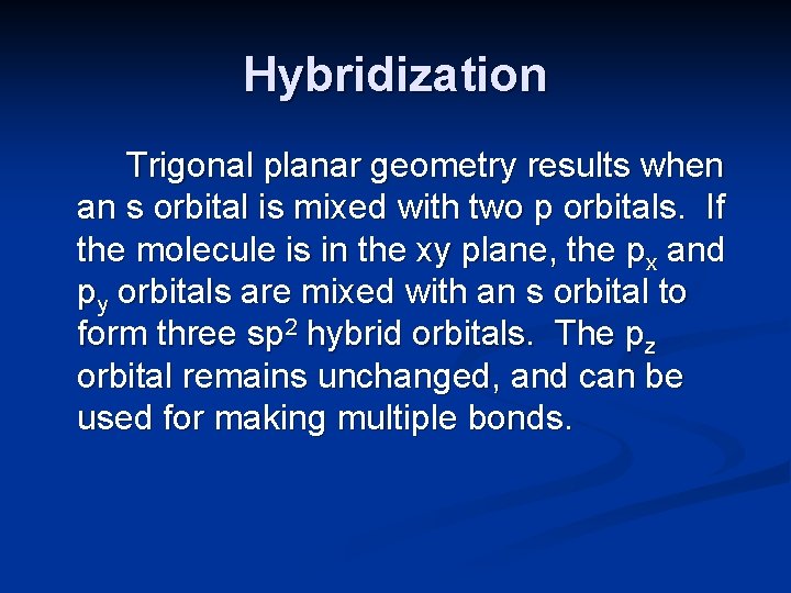 Hybridization Trigonal planar geometry results when an s orbital is mixed with two p