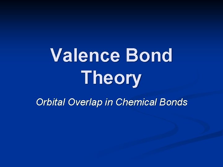 Valence Bond Theory Orbital Overlap in Chemical Bonds 