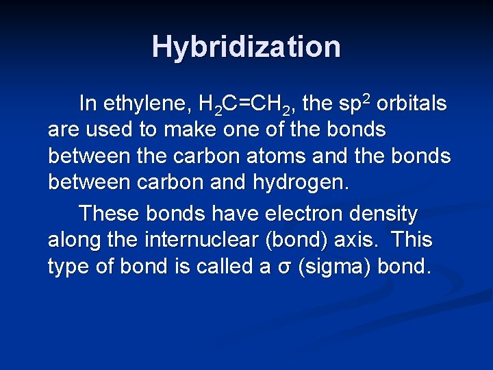 Hybridization In ethylene, H 2 C=CH 2, the sp 2 orbitals are used to