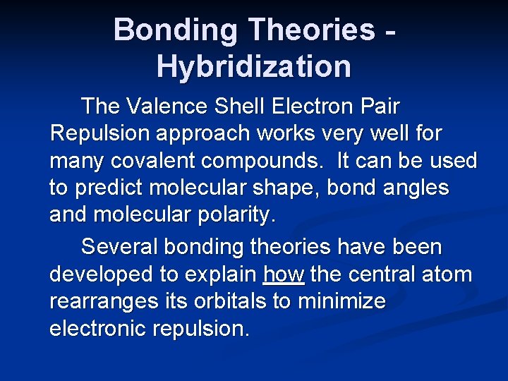 Bonding Theories Hybridization The Valence Shell Electron Pair Repulsion approach works very well for