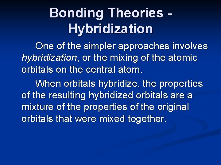 Bonding Theories Hybridization One of the simpler approaches involves hybridization, or the mixing of