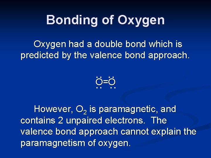 Bonding of Oxygen had a double bond which is predicted by the valence bond
