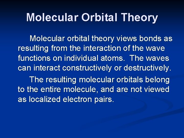 Molecular Orbital Theory Molecular orbital theory views bonds as resulting from the interaction of