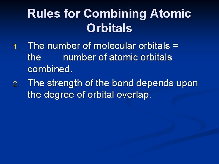 Rules for Combining Atomic Orbitals 1. 2. The number of molecular orbitals = the
