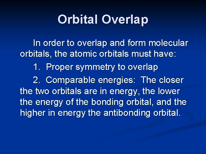Orbital Overlap In order to overlap and form molecular orbitals, the atomic orbitals must