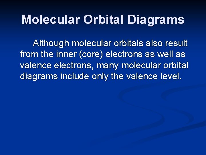 Molecular Orbital Diagrams Although molecular orbitals also result from the inner (core) electrons as