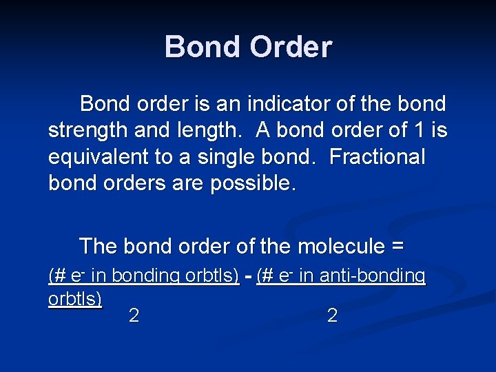 Bond Order Bond order is an indicator of the bond strength and length. A