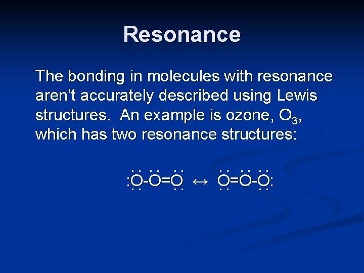 Resonance The bonding in molecules with resonance aren’t accurately described using Lewis structures. An
