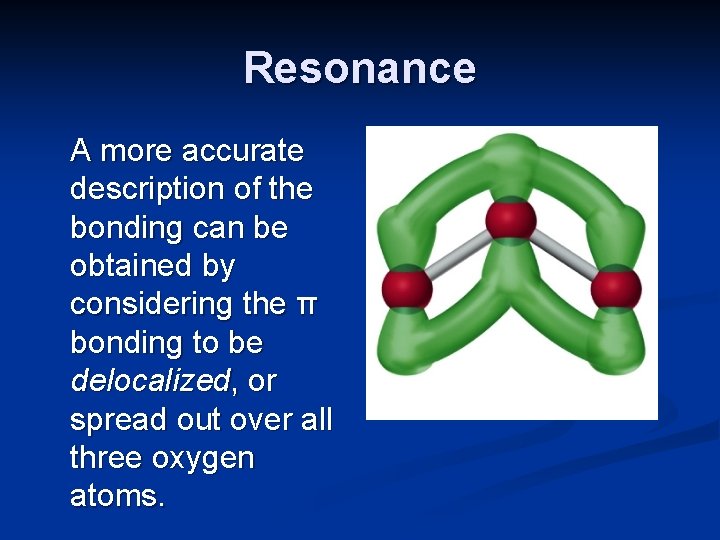 Resonance A more accurate description of the bonding can be obtained by considering the