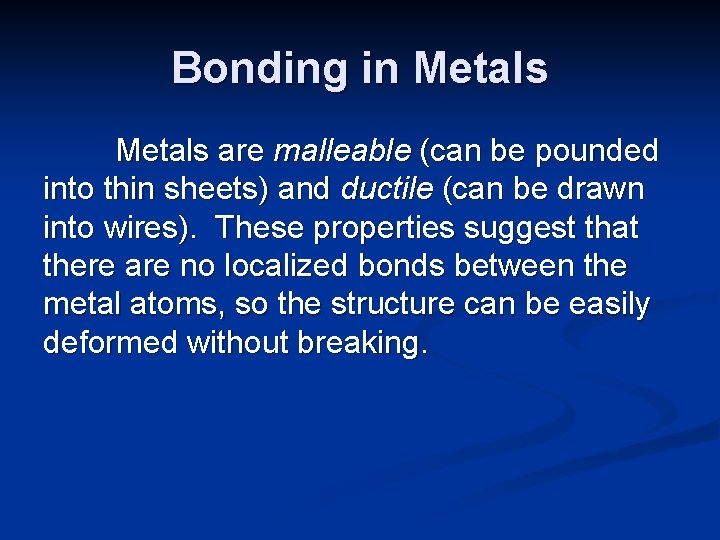 Bonding in Metals are malleable (can be pounded into thin sheets) and ductile (can