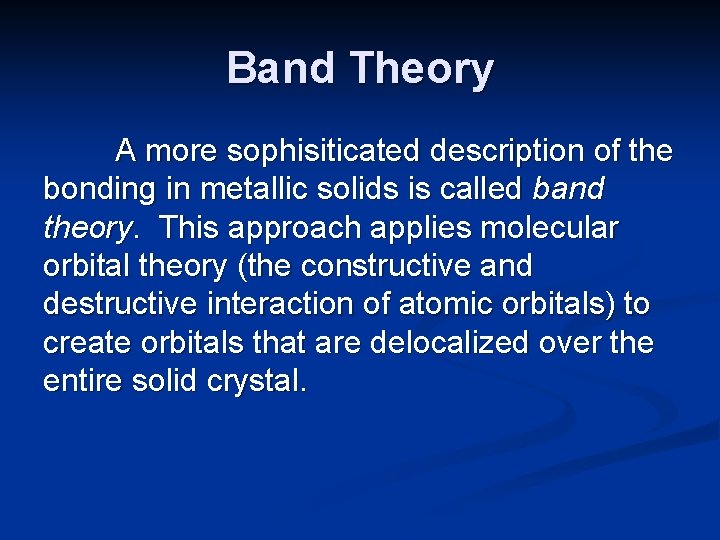 Band Theory A more sophisiticated description of the bonding in metallic solids is called